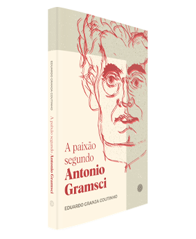 A paixão segundo Antonio Gramsci