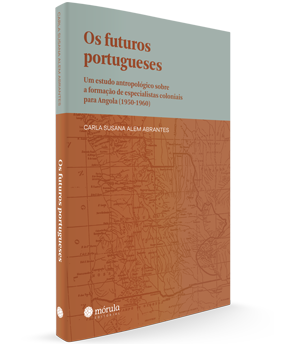 Os futuros portugueses: um estudo antropológico sobre a formação de especialistas coloniais para Angola (1950-1960)