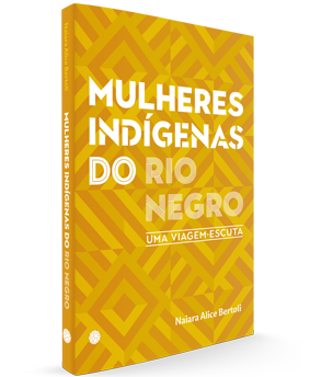 Mulheres indígenas do Rio Negro: <br/>uma viagem-escuta